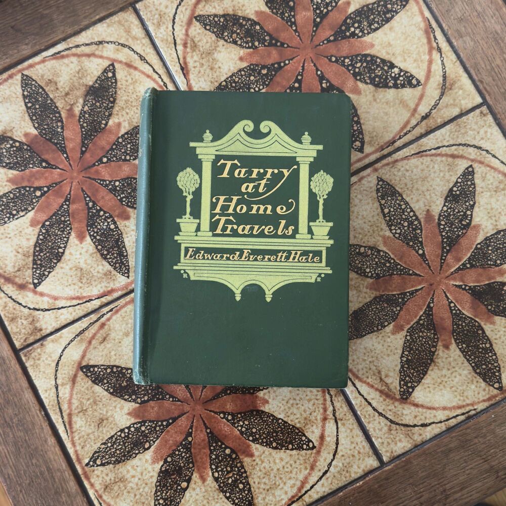 Tarry at Home Travels 1906 First Edition by Edward Everett Hale Vintage